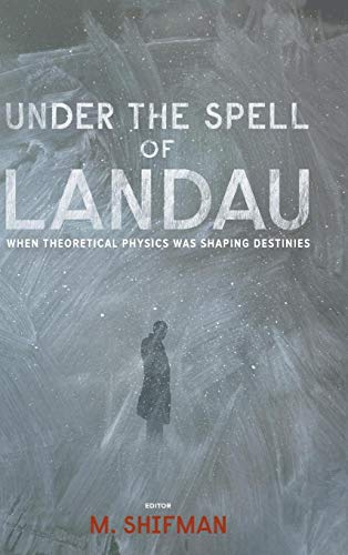 9789814436557: UNDER THE SPELL OF LANDAU: WHEN THEORETICAL PHYSICS WAS SHAPING DESTINIES