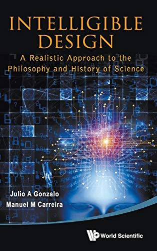 Imagen de archivo de Intelligible Design: A Realistic Approach to the Philosophy and History of Science a la venta por suffolkbooks