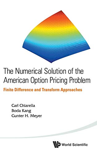 Stock image for NUMERICAL SOLUTION OF THE AMERICAN OPTION PRICING PROBLEM, THE: FINITE DIFFERENCE AND TRANSFORM APPROACHES for sale by suffolkbooks