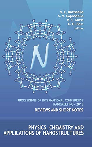 PHYSICS, CHEMISTRY AND APPLICATIONS OF NANOSTRUCTURES - PROCEEDINGS OF THE INTERNATIONAL CONFERENCE NANOMEETING - 2013 (9789814460170) by Borisenko, Victor E; Gaponenko, Sergei Vasil'evich; Gurin, Valerij S; Kam, Chan Hin