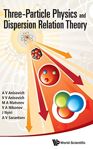 9789814478809: Three-Particle Physics and Dispersion Relation Theory