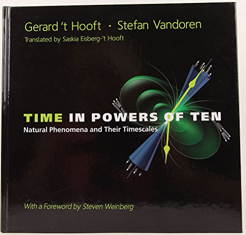 TIME IN POWERS OF TEN: NATURAL PHENOMENA AND THEIR TIMESCALES (9789814489805) by Hooft, G. T; Vandoren, Stefan