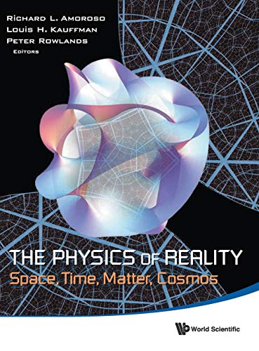 PHYSICS OF REALITY, THE: SPACE, TIME, MATTER, COSMOS - PROCEEDINGS OF THE 8TH SYMPOSIUM HONORING MATHEMATICAL PHYSICIST JEAN-PIERRE VIGIER (9789814504775) by Amoroso, Richard L.; Kauffman, Louis H.; Rowlands, Peter