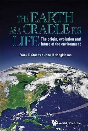 9789814508339: The Earth As a Cradle for Life: The Origin, Evolution, and Future of the Environment