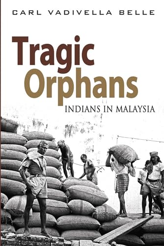 9789814519038: Tragic Orphans: Indians in Malaysia