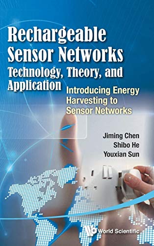 9789814525459: RECHARGEABLE SENSOR NETWORKS: TECHNOLOGY, THEORY, AND APPLICATION - INTRODUCING ENERGY HARVESTING TO SENSOR NETWORKS