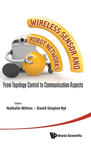 9789814551335: WIRELESS SENSOR AND ROBOT NETWORKS: FROM TOPOLOGY CONTROL TO COMMUNICATION ASPECTS