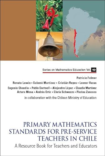Stock image for PRIMARY MATHEMATICS STANDARDS FOR PRE-SERVICE TEACHERS IN CHILE: A RESOURCE BOOK FOR TEACHERS AND EDUCATORS (Mathematics Education) for sale by Phatpocket Limited