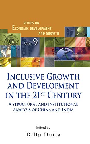 Stock image for INCLUSIVE GROWTH AND DEVELOPMENT IN THE 21ST CENTURY: A STRUCTURAL AND INSTITUTIONAL ANALYSIS OF CHINA AND INDIA (Economic Development and Growth) for sale by suffolkbooks