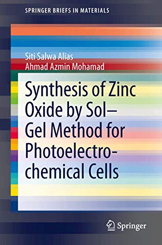 9789814560764: Synthesis of Zinc Oxide by Sol–Gel Method for Photoelectrochemical Cells (SpringerBriefs in Materials)