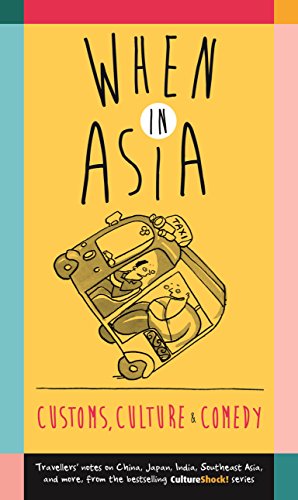 9789814561358: When in Asia: Customs, Culture & Comedy [Lingua Inglese]: Travellers Notes on China, Japan, India, Southeast Asia, and More (from the Best- Selling Cultureshock! Series)