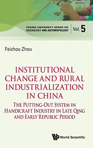 Stock image for Institutional Change and Rural Industrialization in China: The Putting-out System in Handicraft Industry in Late Qing and Early Republic Period (Peking University Series on Sociology and Anthropology) for sale by Books From California