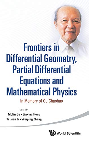 Imagen de archivo de FRONTIERS IN DIFFERENTIAL GEOMETRY, PARTIAL DIFFERENTIAL EQUATIONS AND MATHEMATICAL PHYSICS: IN MEMORY OF GU CHAOHAO a la venta por suffolkbooks
