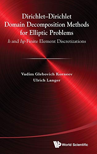 Stock image for Dirichlet-Dirichlet Domain Decomposition Methods for Elliptic Problems: h and hp Finite Element Discretizations for sale by suffolkbooks