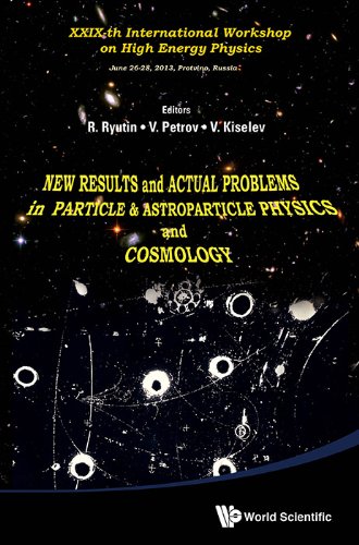 9789814578738: New Results And Actual Problems In Particle & Astroparticle Physics And Cosmology - Xxix-Th International Workshop On High Energy Physics