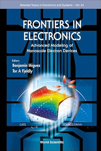 9789814583183: Frontiers In Electronics: Advanced Modeling Of Nanoscale Electron Devices: 54 (Selected Topics in Electronics and Systems)