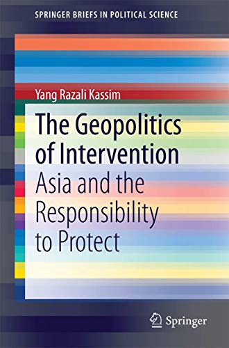 Stock image for The Geopolitics of Intervention: Asia and the Responsibility to Protect (SpringerBriefs in Political Science) for sale by Lucky's Textbooks