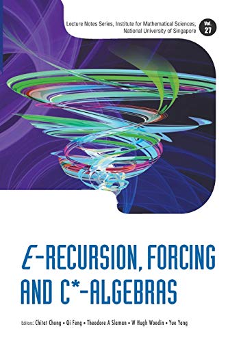 9789814603256: E-Recursion, Forcing And C*-Algebras (Lecture Notes Series, Institute for Mathematical Sciences, National University of Singapore)