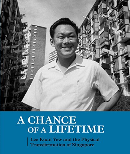 Stock image for A Chance of a Lifetime Lee Kuan Yew and the Physical Transformation of Singapore for sale by PBShop.store US