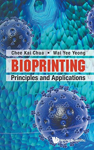 Imagen de archivo de BIOPRINTING: PRINCIPLES AND APPLICATIONS (World Scientific 3D Printing) a la venta por SecondSale