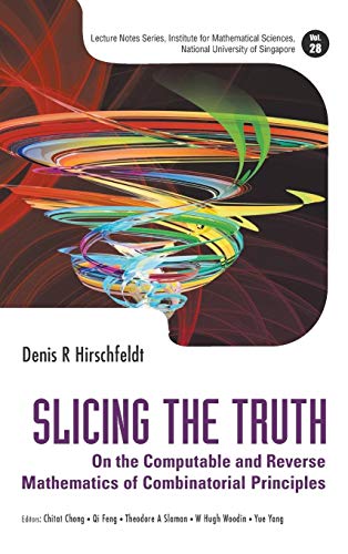 Beispielbild fr SLICING THE TRUTH: ON THE COMPUTABLE AND REVERSE MATHEMATICS OF COMBINATORIAL PRINCIPLES (Lecture Notes Series, Institute for Mathematical Sciences, National University of Singapore) zum Verkauf von Ria Christie Collections