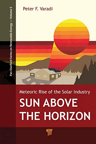 Stock image for Sun Above the Horizon: Meteoric Rise of the Solar Industry for sale by Revaluation Books