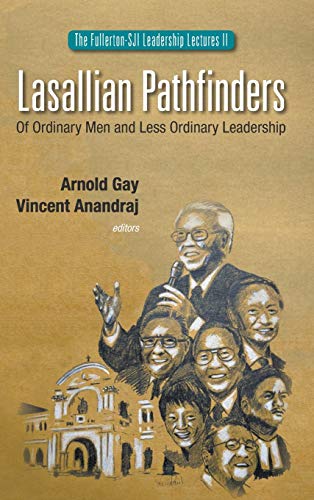 9789814616188: Lasallian Pathfinders: Of Ordinary Men and Less Ordinary Leadership (The Fullerton-sji Leadership Lectures)