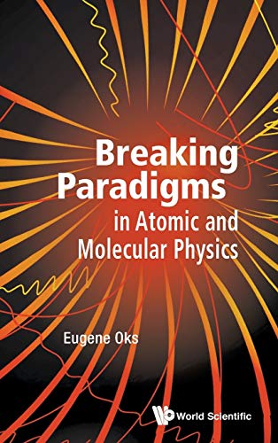 9789814619929: BREAKING PARADIGMS IN ATOMIC AND MOLECULAR PHYSICS