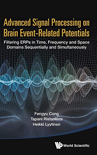 Beispielbild fr Advanced Signal Processing on Brain Event-Related Potentials: Filtering ERPs in Time, Frequency and Space Domains Sequentially and Simultaneously zum Verkauf von Books From California