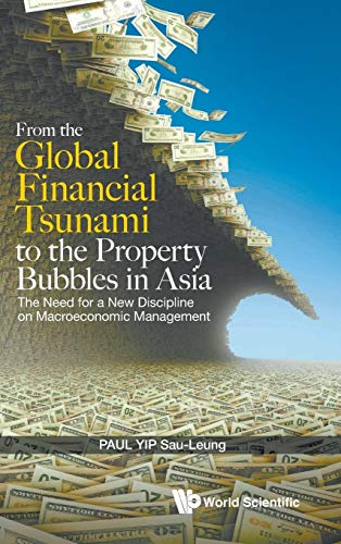 Imagen de archivo de From the Global Financial Tsunami to the Property Bubbles in Asia: The Need for a New Discipline on Macroeconomic Management [Hardcover ] a la venta por booksXpress