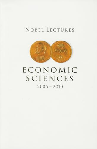 Stock image for Nobel Lectures in Economic Sciences (2006-2010) (Nobel Lectures Including Presentation Speeches and Laureates' Biographies) for sale by Books From California