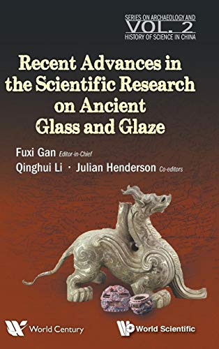 Stock image for Recent Advances in the Scientific Research on Ancient Glass and Glaze (Archaeology and History of Science in China) for sale by suffolkbooks