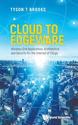 Stock image for Cloud to Edgeware : Wireless Grid Applications, Architecture and Security for the Internet of Things for sale by GreatBookPrices