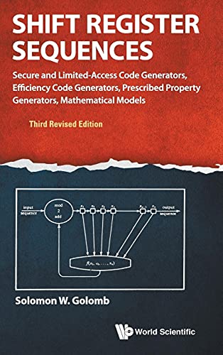 9789814632003: Shift Register Sequences: Secure and Limited-Access Code Generators, Efficiency Code Generators, Prescribed Property Generators, Mathematical Models (Third Revised Edition)