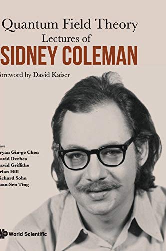 9789814632539: Lectures Of Sidney Coleman On Quantum Field Theory: Foreword By David Kaiser