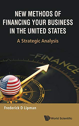 Stock image for New Methods of Financing Your Business in the United States: A Strategic Analysis for sale by SecondSale