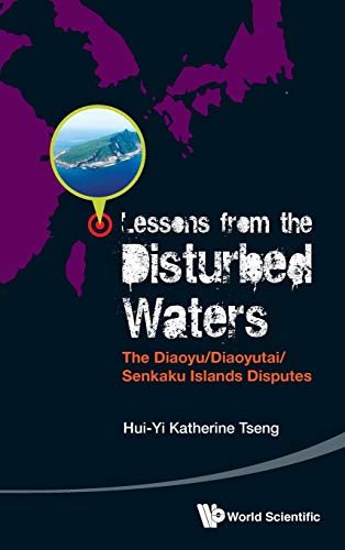 Beispielbild fr LESSONS FROM THE DISTURBED WATERS: THE DIAOYU/DIAOYUTAI/SENKAKU ISLANDS DISPUTES zum Verkauf von suffolkbooks