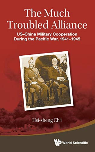 Beispielbild fr MUCH TROUBLED ALLIANCE, THE: US-CHINA MILITARY COOPERATION DURING THE PACIFIC WAR, 1941-1945 zum Verkauf von suffolkbooks