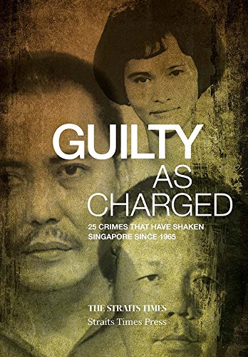 GUILTY AS CHARGED 25 CRIMES THAT HAVE SHAKEN SINGAPORE SINCE 1965