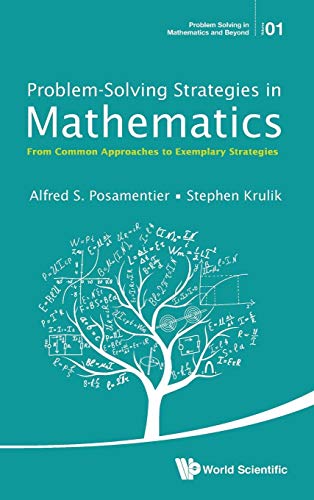 9789814651622: PROBLEM-SOLVING STRATEGIES IN MATHEMATICS: From Common Approaches to Exemplary Strategies: 1 (Problem Solving in Mathematics and Beyond)