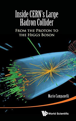 9789814656641: Inside Cern's Large Hadron Collider: From the Proton to the Higgs Boson