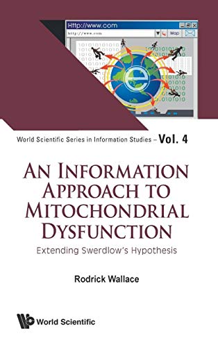 Stock image for An Information Approach to Mitochondrial Dysfunction: Extending Swerdlows Hypothesis (World Scientific Information Studies) for sale by suffolkbooks