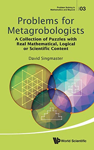 9789814663632: Problems for Metagrobologists: A Collection of Puzzles with Real Mathematical, Logical or Scientific Content: 3 (Problem Solving in Mathematics and Beyond)