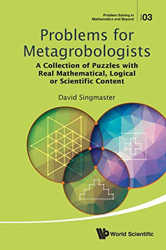 Imagen de archivo de Problems For Metagrobologists: A Collection Of Puzzles With Real Mathematical, Logical Or Scientific Content (Problem Solving in Mathematics and Beyond) a la venta por HPB-Diamond