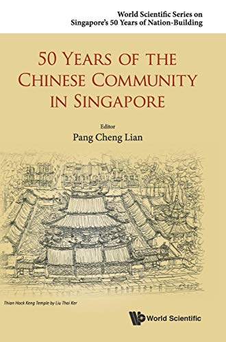 9789814675406: 50 Years of the Chinese Community in Singapore (World Scientific Series on Singapore's 50 Years of Nation-building)
