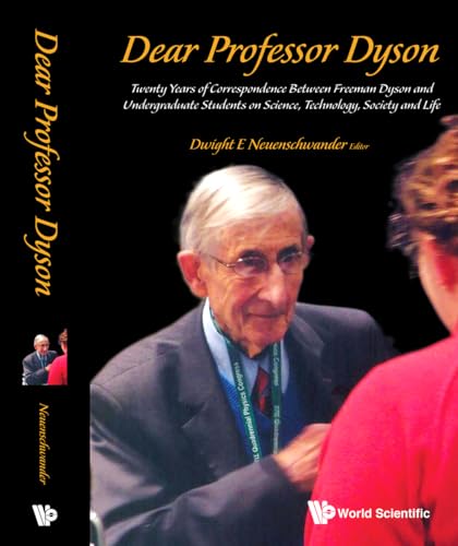 Stock image for Dear Professor Dyson: Twenty Years of Correspondence Between Freeman Dyson and Undergraduate Students on Science, Technology, Society and Life for sale by ThriftBooks-Dallas