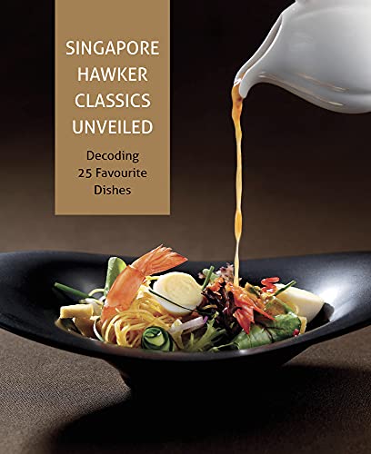 Stock image for Singapore Hawker Classics Unveiled: Decoding 25 Favourite Dishes for sale by Save With Sam