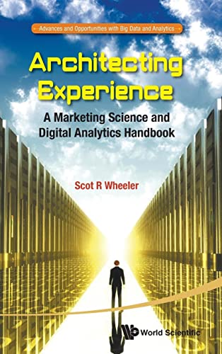 Beispielbild fr Architecting Experience: A Marketing Science and Digital Analytics Handbook (Advances and Opportunities with Big Data and Analytics) zum Verkauf von suffolkbooks