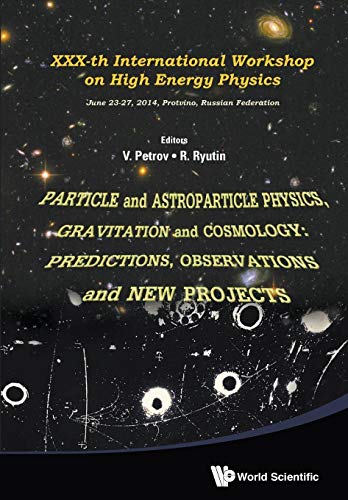 Beispielbild fr PARTICLE AND ASTROPARTICLE PHYSICS, GRAVITATION AND COSMOLOGY: PREDICTIONS, OBSERVATIONS AND NEW PROJECTS - PROCEEDINGS OF THE XXX-TH INTERNATIONAL WORKSHOP ON HIGH ENERGY PHYSICS zum Verkauf von Books From California