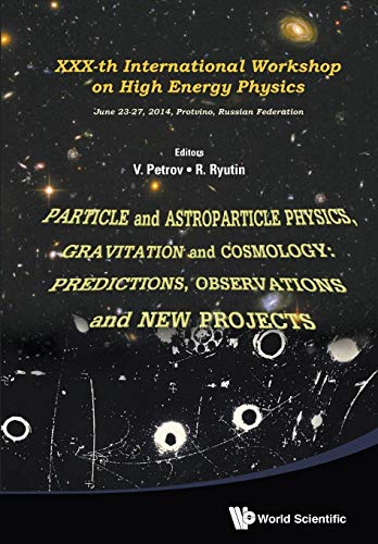 9789814689298: PARTICLE AND ASTROPARTICLE PHYSICS, GRAVITATION AND COSMOLOGY: PREDICTIONS, OBSERVATIONS AND NEW PROJECTS - PROCEEDINGS OF THE XXX-TH INTERNATIONAL WORKSHOP ON HIGH ENERGY PHYSICS